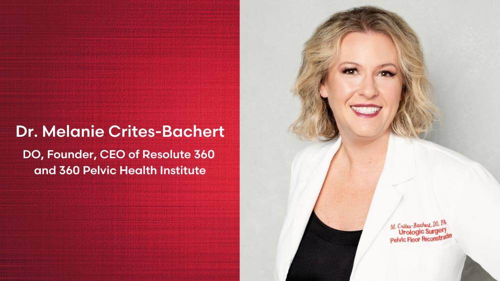 Dr. Melanie Crites-Bachert, DO, Founder, CEO of Resolute 360  and 360 Pelvic Health Institute